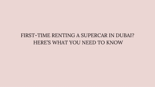 First-Time Renting a Supercar in Dubai  Here’s What You Need to Know