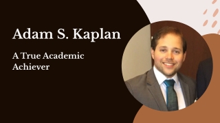 Adam S. Kaplan - A True Academic Achiever