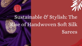 Sustainable & Stylish The Rise of Handwoven Soft Silk Sarees
