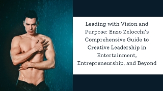 Leading with Vision and Purpose Enzo Zelocchi’s Comprehensive Guide to Creative Leadership in Entertainment, Entrepreneu