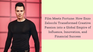 Film Meets Fortune How Enzo Zelocchi Transformed Creative Passion into a Global Empire of Influence, Innovation, and Fin