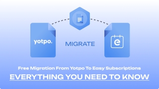 Free Migration from Yotpo to Easy Subscriptions: Everything You Need to Know