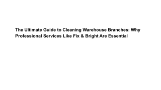 The Ultimate Guide to Cleaning Warehouse Branches_ Why Professional Services Like Fix & Bright Are Essential