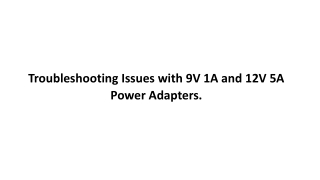 Troubleshooting Issues with 9V 1A and 12V 5A Power Adapters.