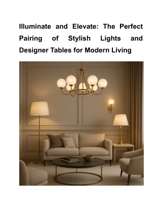 Illuminate and Elevate_ The Perfect Pairing of Stylish Lights and Designer Tables for Modern Living