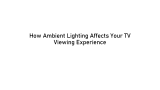How Ambient Lighting Affects Your TV Viewing Experience