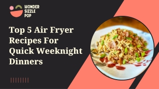 Top 5 Air Fryer Recipes For Quick Weeknight Dinners