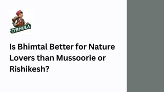 Is Bhimtal Better for Nature Lovers than Mussoorie or Rishikesh?