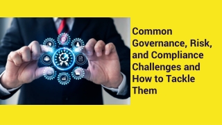 Common Governance, Risk, and Compliance Challenges and How to Tackle Them