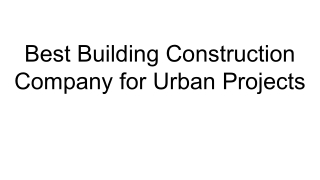 Best Building Construction Company for Urban Projects