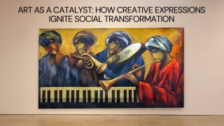 Art as a Catalyst How Creative Expressions Ignite Social Transformation