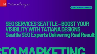 SEO Services Seattle – Boost Your Visibility with Tatiana Designs Seattle SEO Experts Delivering Real Results