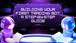 building your first trading bot a step by step