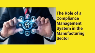 The Role of a Compliance Management System in the Manufacturing Sector