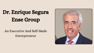 Dr. Enrique Segura Ense Group - An Executive And Self-Made Entrepreneur
