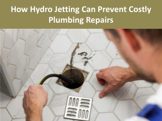 How Hydro Jetting Can Prevent Costly Plumbing Repairs