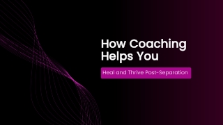 How Coaching Helps You Heal and Thrive Post-Separation