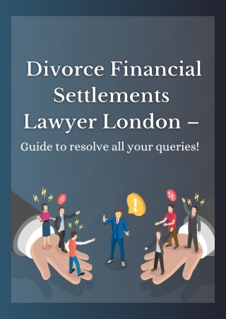 Divorce Financial Settlements Lawyer London – Guide to resolve all your queries!