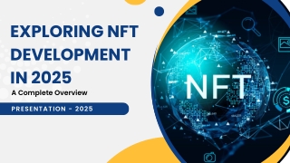 Exploring NFT Development in 2025: A Complete Overview for Businesses and Innova