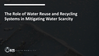 The Role of Water Reuse and Recycling Systems in Mitigating Water Scarcity