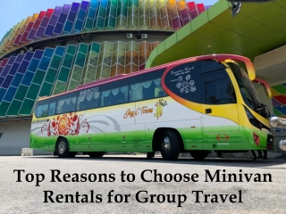 Top Reasons to Choose Minivan Rentals for Group Travel
