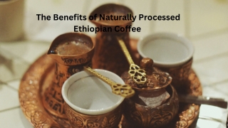 The Benefits of Naturally Processed Ethiopian Coffee