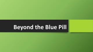 Beyond the Blue Pill