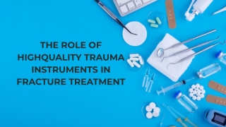 01 The Role of High-Quality Trauma Instruments in Fracture Treatment