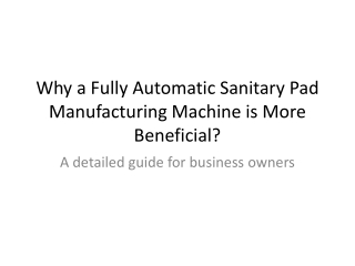 why a fully automatic sanitary pad manufacturing machine is more beneficial