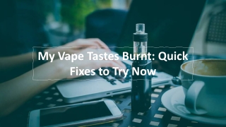 My Vape Tastes Burnt: Quick Fixes to Try Now
