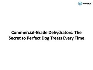 Commercial-Grade Dehydrators: The Secret to Perfect Dog Treats Every Time