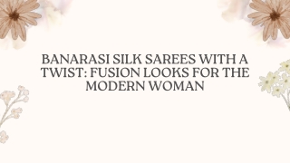 Banarasi Silk Sarees with a Twist Fusion Looks for the Modern Woman