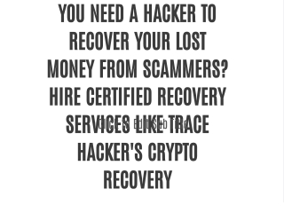 YOU NEED A HACKER TO RECOVER YOUR LOST MONEY FROM SCAMMERS? HIRE CERTIFIED RECOVERY SERVICES LIKE TRACE HACKER'S CRYPTO