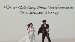 How to Make Every Guest Feel Included at Your Intimate Wedding