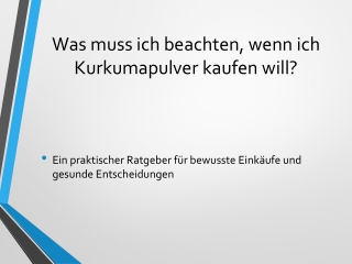 was muss ich beachten wenn ich kurkumapulver kaufen will