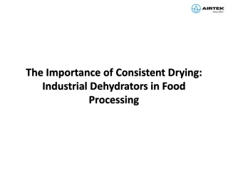 The Importance of Consistent Drying: Industrial Dehydrators in Food Processing
