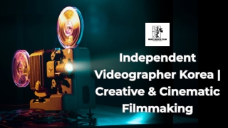 Independent Videographer Korea  Creative & Cinematic Filmmaking