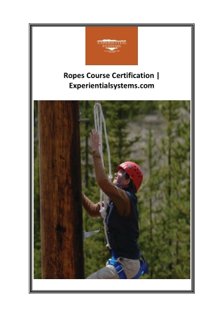 ropes course certification experientialsystems com