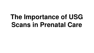 The Importance of USG Scans in Prenatal Care