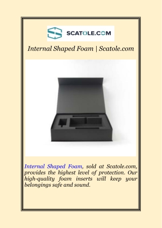 internal shaped foam scatole com