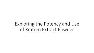 exploring the potency and use of kratom extract powder