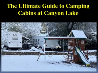 The Ultimate Guide to Camping Cabins at Canyon Lake