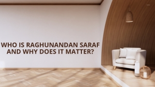 who is raghunandan saraf and why does it matter