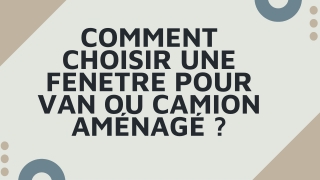 Comment choisir une fenetre pour van ou camion aménagé