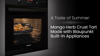 A Taste of Summer: Mango Herb Crust Tart Made with Blaupunkt Built-In Appliances