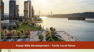 Fraser Mills Development - www.tricitylocalnews.com