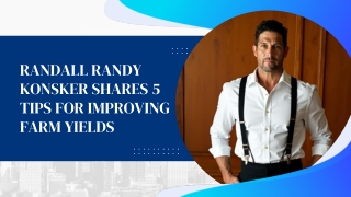 Randall Randy Konsker Shares 5 Tips for Improving Farm Yields