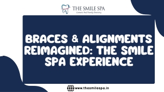 Braces & Alignments Reimagined The Smile Spa Experience