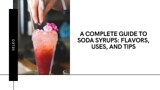 A Complete Guide to Soda Syrups Flavors, Uses, and Tips