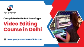 Complete Guide to Choosing a Video Editing Course in Delhi